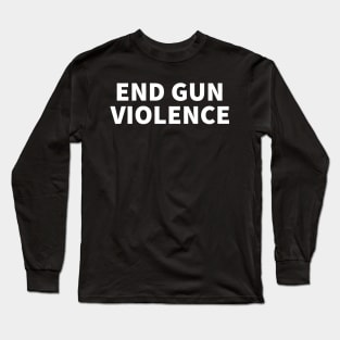 end gun violence Long Sleeve T-Shirt